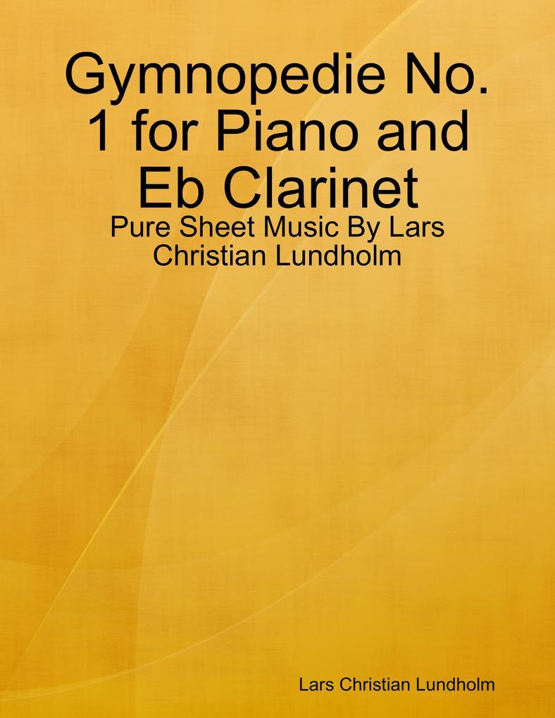 Gymnopedie No. 1 for Piano and Eb Clarinet - Pure Sheet Music By Lars Christian Lundholm