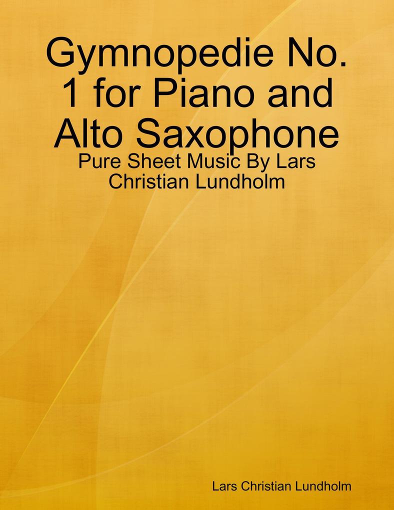 Gymnopedie No. 1 for Piano and Alto Saxophone - Pure Sheet Music By Lars Christian Lundholm