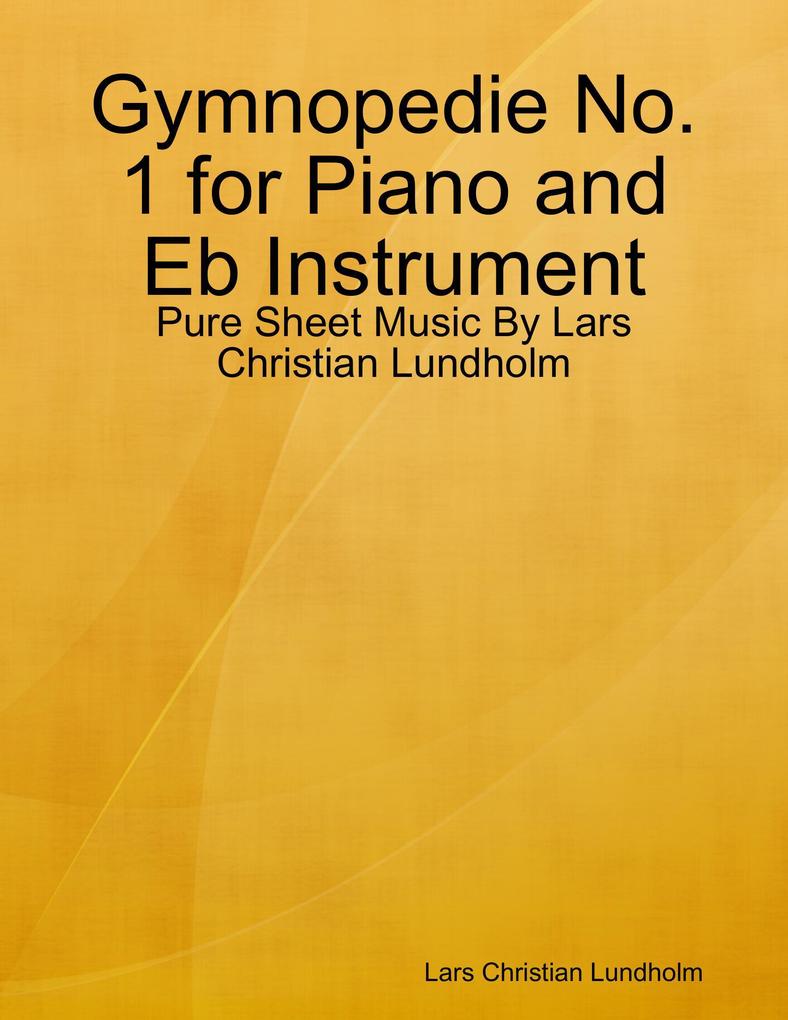 Gymnopedie No. 1 for Piano and Eb Instrument - Pure Sheet Music By Lars Christian Lundholm