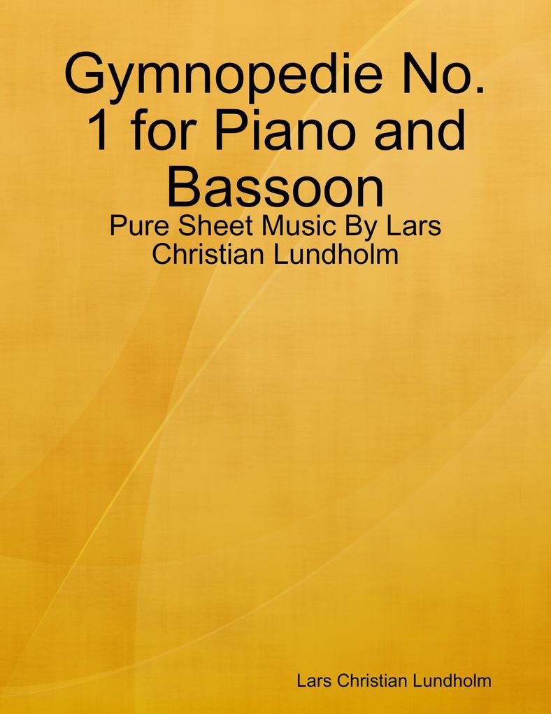 Gymnopedie No. 1 for Piano and Bassoon - Pure Sheet Music By Lars Christian Lundholm