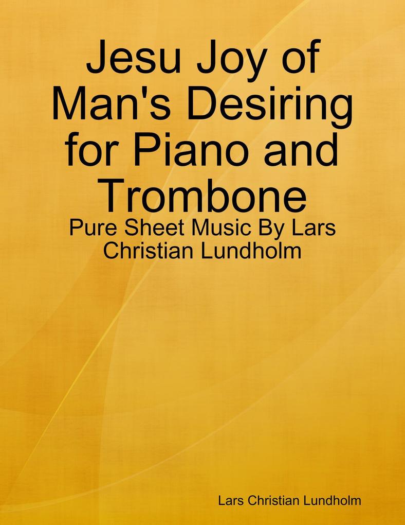 Jesu Joy of Man‘s Desiring for Piano and Trombone - Pure Sheet Music By Lars Christian Lundholm