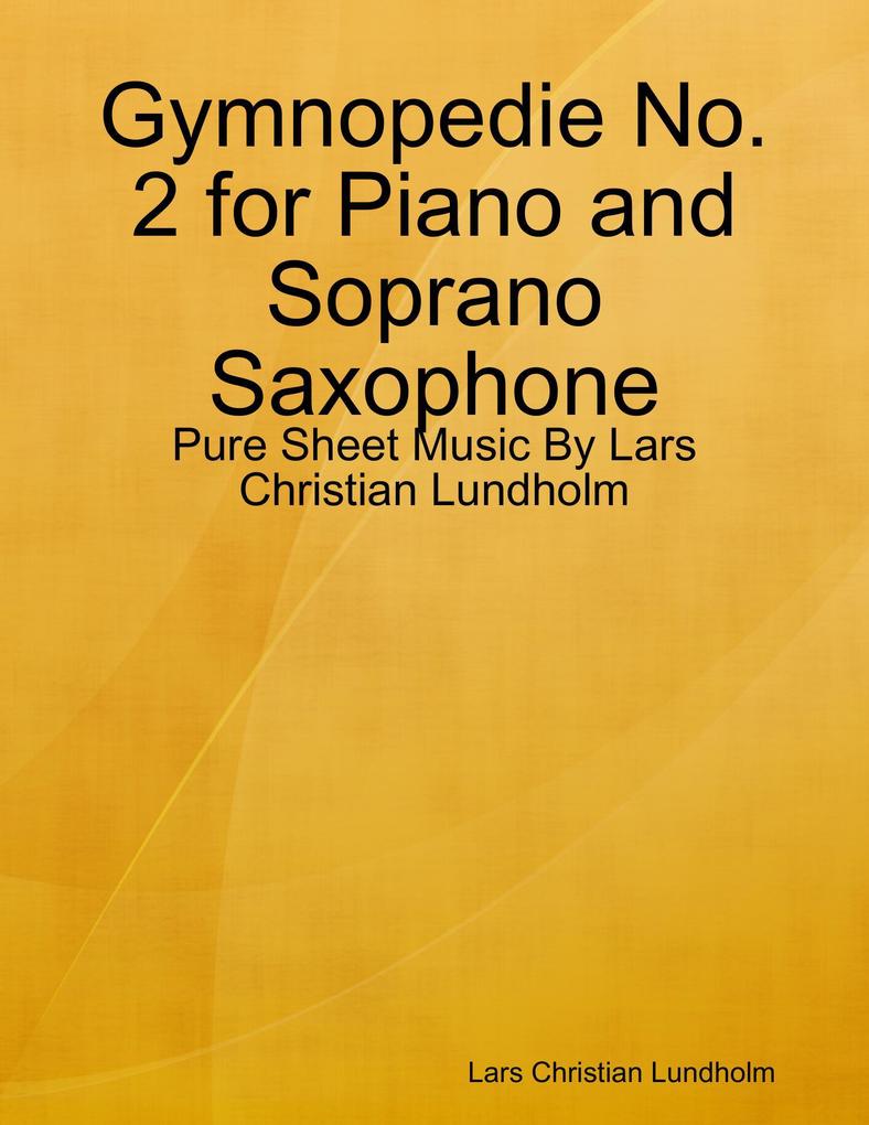 Gymnopedie No. 2 for Piano and Soprano Saxophone - Pure Sheet Music By Lars Christian Lundholm