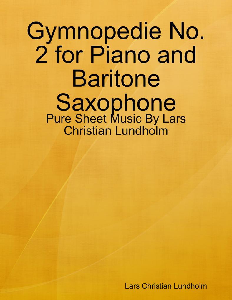 Gymnopedie No. 2 for Piano and Baritone Saxophone - Pure Sheet Music By Lars Christian Lundholm
