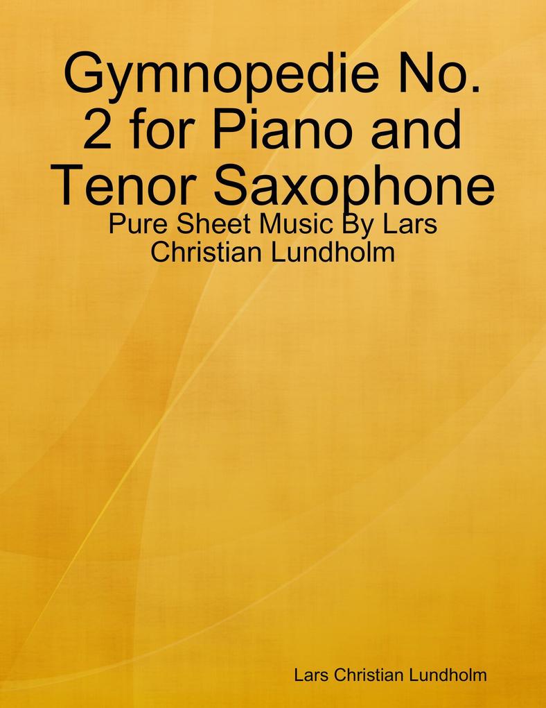 Gymnopedie No. 2 for Piano and Tenor Saxophone - Pure Sheet Music By Lars Christian Lundholm
