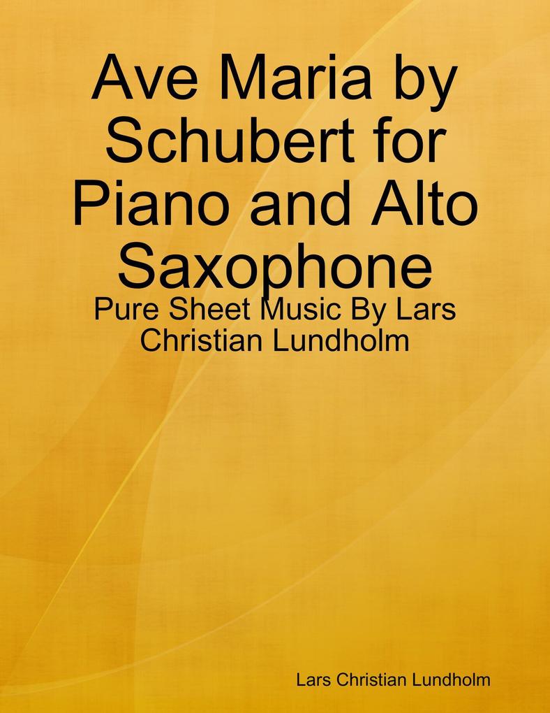 Ave Maria by Schubert for Piano and Alto Saxophone - Pure Sheet Music By Lars Christian Lundholm