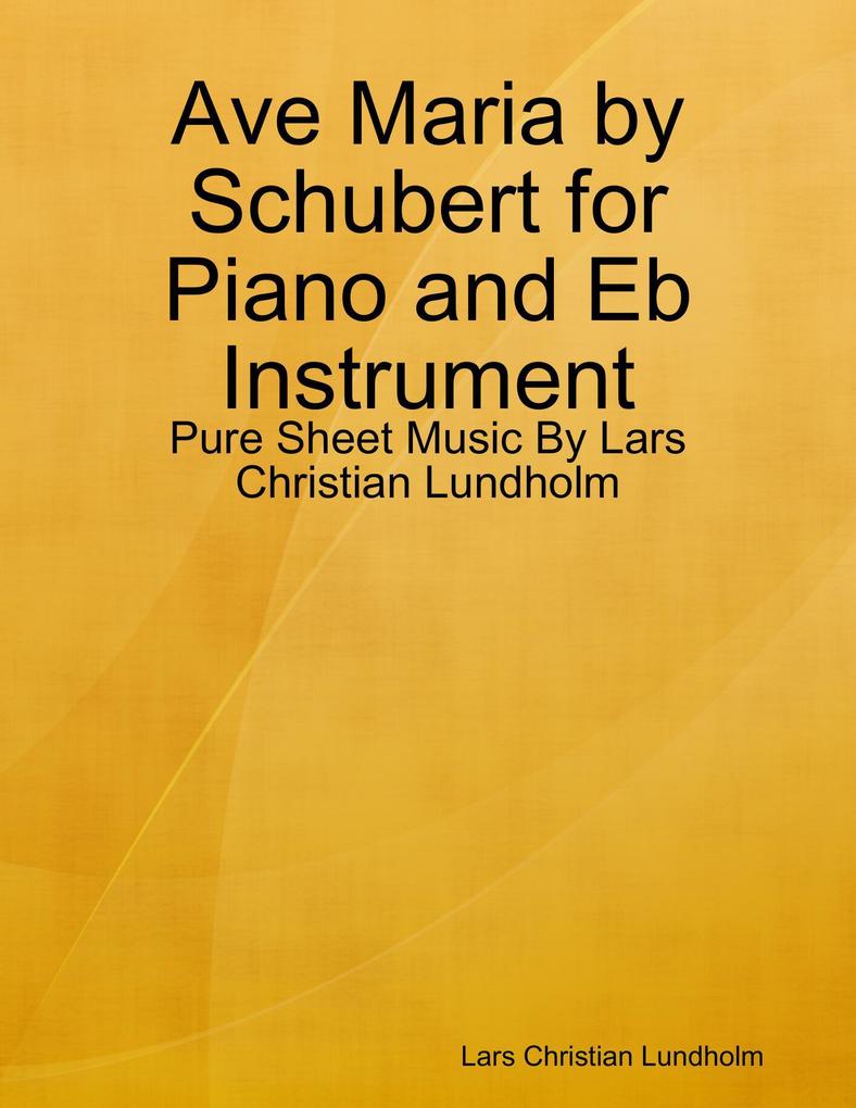 Ave Maria by Schubert for Piano and Eb Instrument - Pure Sheet Music By Lars Christian Lundholm