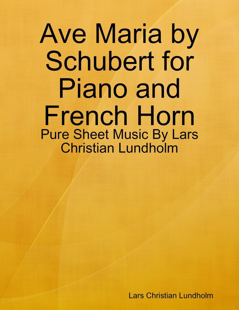 Ave Maria by Schubert for Piano and French Horn - Pure Sheet Music By Lars Christian Lundholm