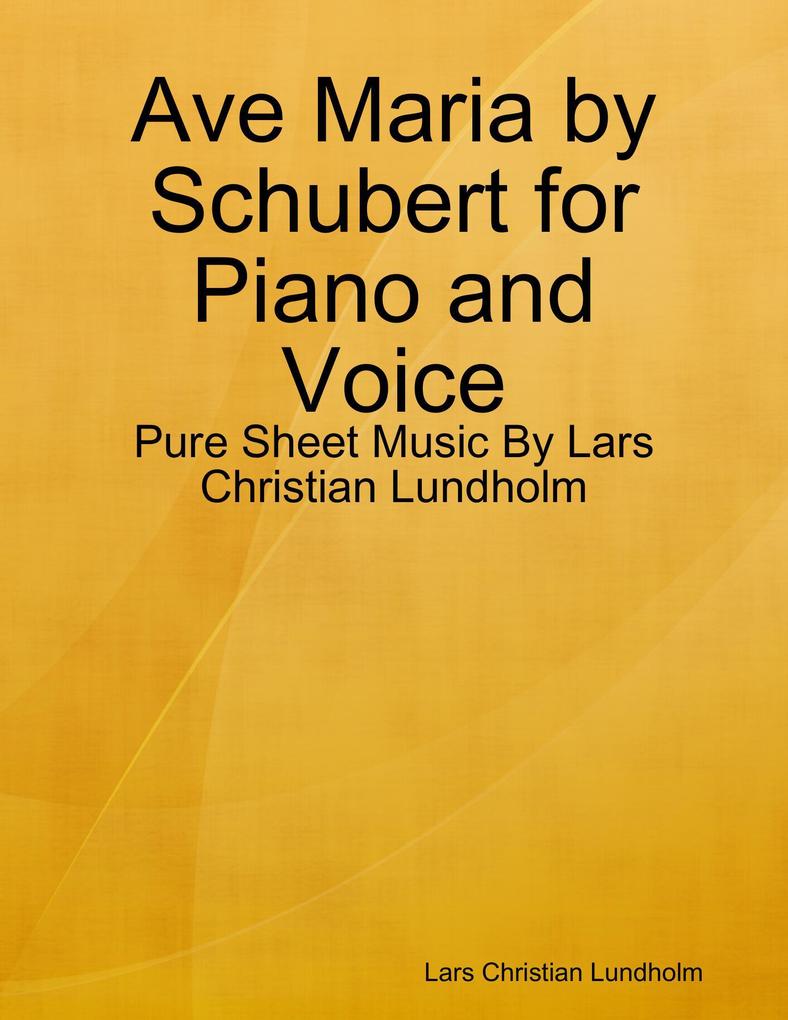 Ave Maria by Schubert for Piano and Voice - Pure Sheet Music By Lars Christian Lundholm