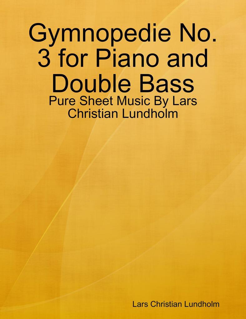 Gymnopedie No. 3 for Piano and Double Bass - Pure Sheet Music By Lars Christian Lundholm