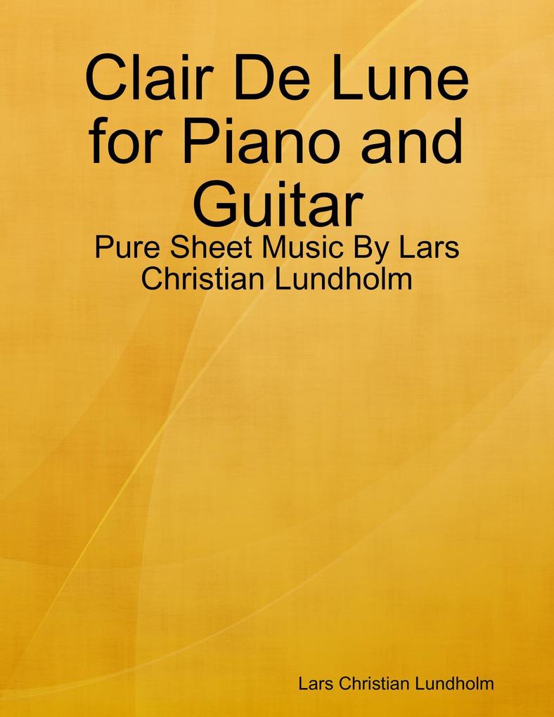 Clair De Lune for Piano and Guitar - Pure Sheet Music By Lars Christian Lundholm