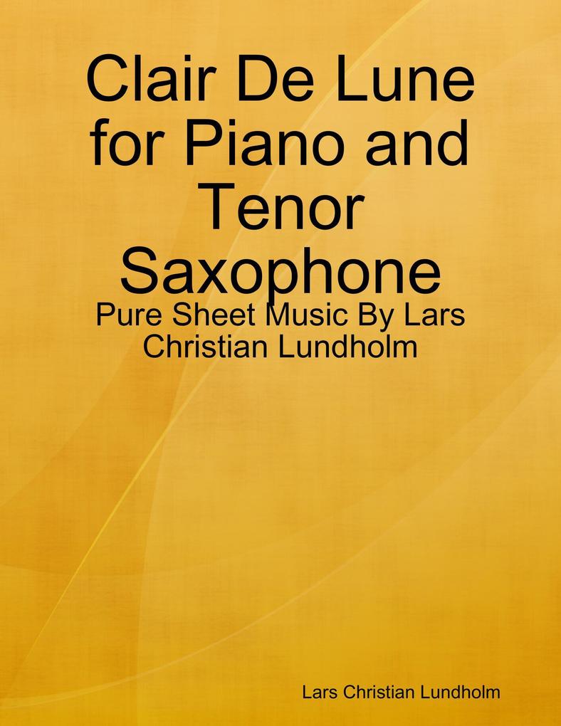 Clair De Lune for Piano and Tenor Saxophone - Pure Sheet Music By Lars Christian Lundholm