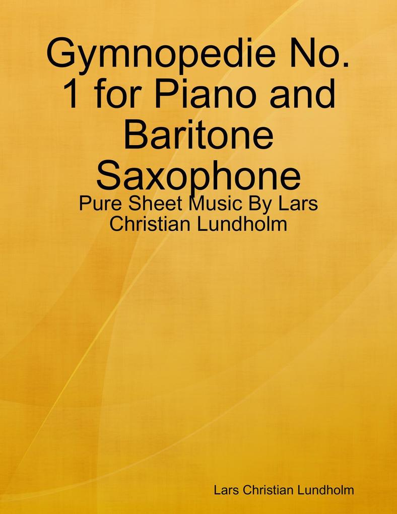 Gymnopedie No. 1 for Piano and Baritone Saxophone - Pure Sheet Music By Lars Christian Lundholm