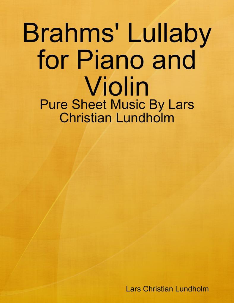 Brahms‘ Lullaby for Piano and Violin - Pure Sheet Music By Lars Christian Lundholm