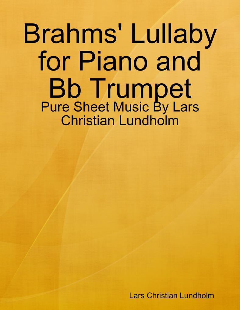 Brahms‘ Lullaby for Piano and Bb Trumpet - Pure Sheet Music By Lars Christian Lundholm