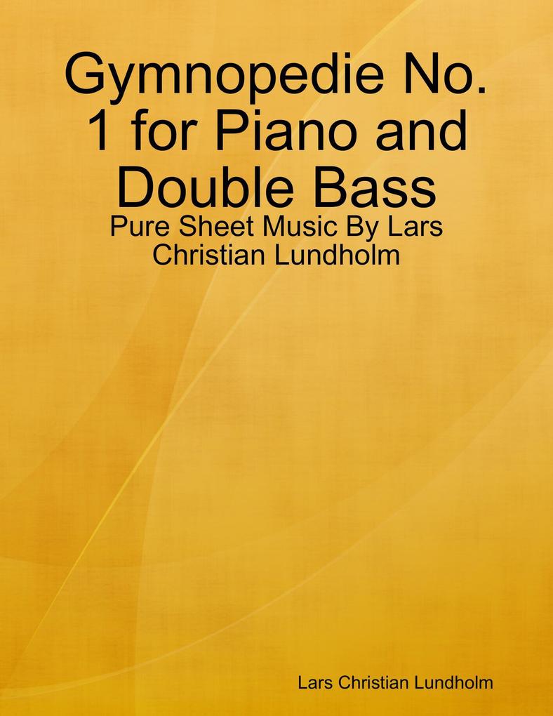 Gymnopedie No. 1 for Piano and Double Bass - Pure Sheet Music By Lars Christian Lundholm