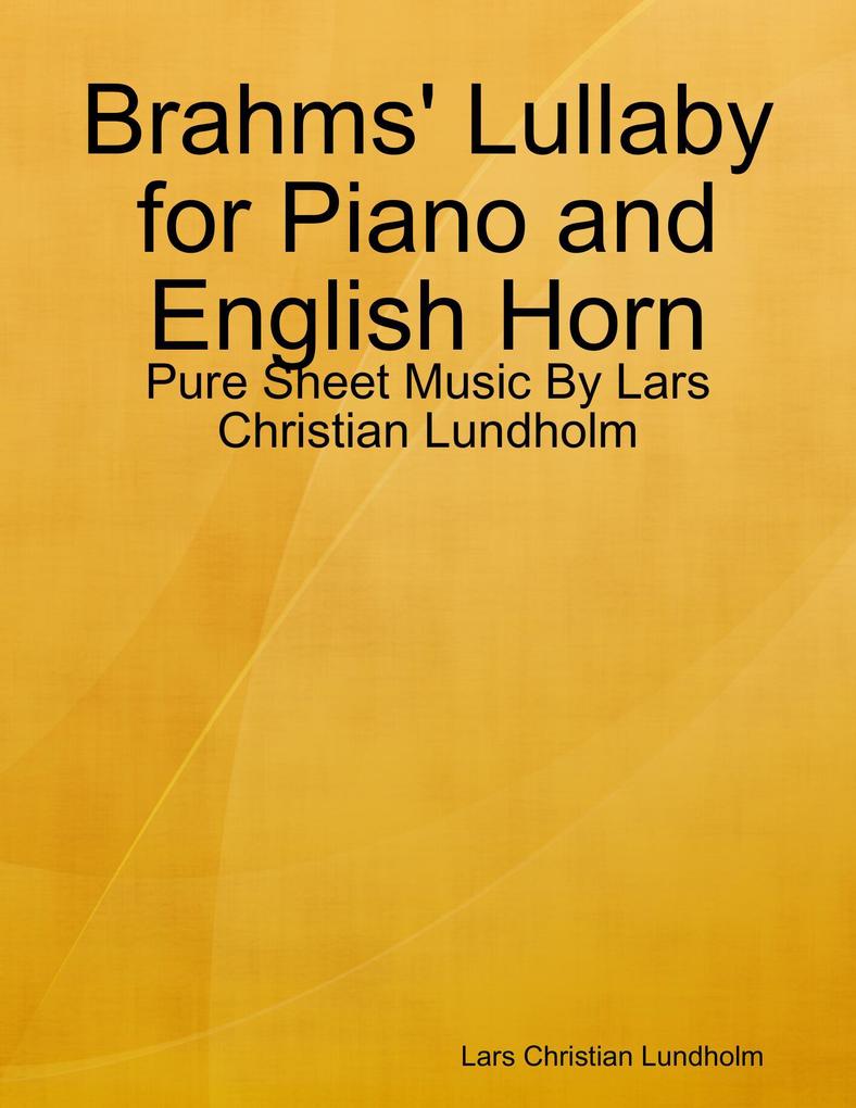 Brahms‘ Lullaby for Piano and English Horn - Pure Sheet Music By Lars Christian Lundholm