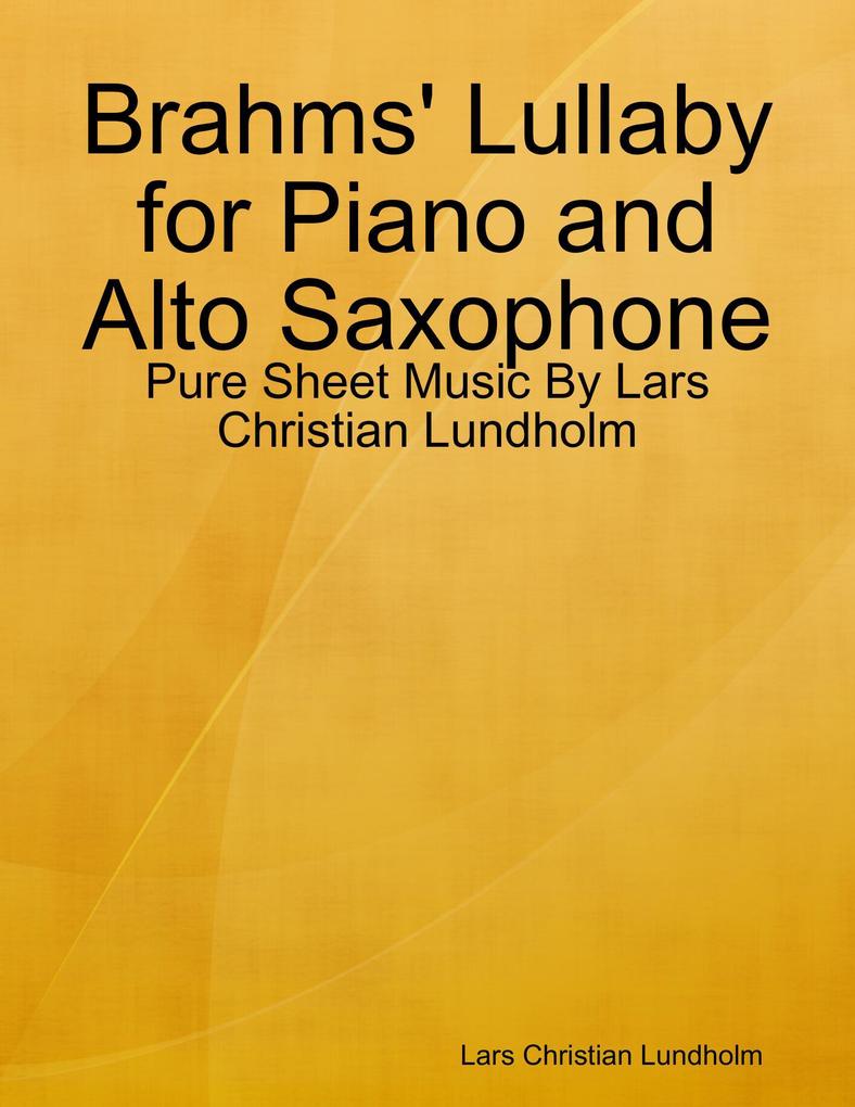 Brahms‘ Lullaby for Piano and Alto Saxophone - Pure Sheet Music By Lars Christian Lundholm