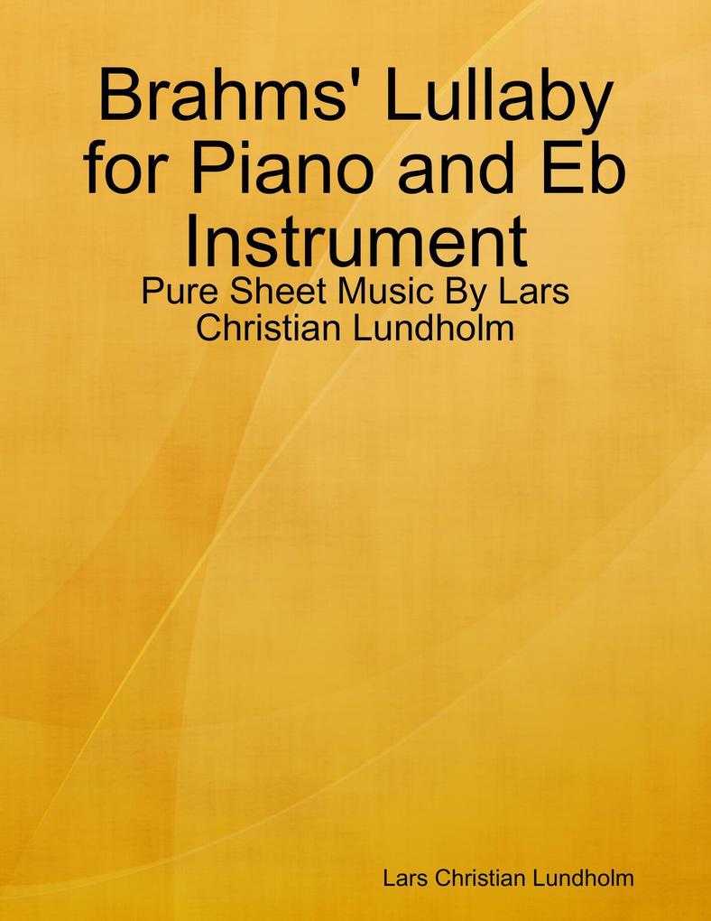 Brahms‘ Lullaby for Piano and Eb Instrument - Pure Sheet Music By Lars Christian Lundholm