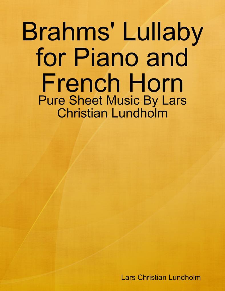 Brahms‘ Lullaby for Piano and French Horn - Pure Sheet Music By Lars Christian Lundholm