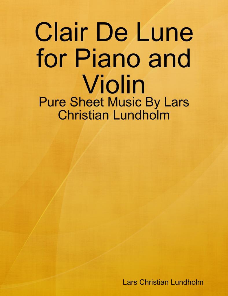 Clair De Lune for Piano and Violin - Pure Sheet Music By Lars Christian Lundholm