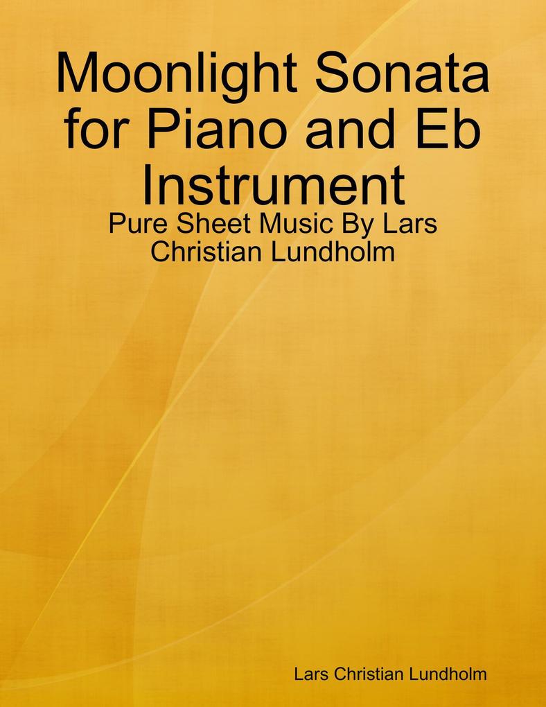 Moonlight Sonata for Piano and Eb Instrument - Pure Sheet Music By Lars Christian Lundholm