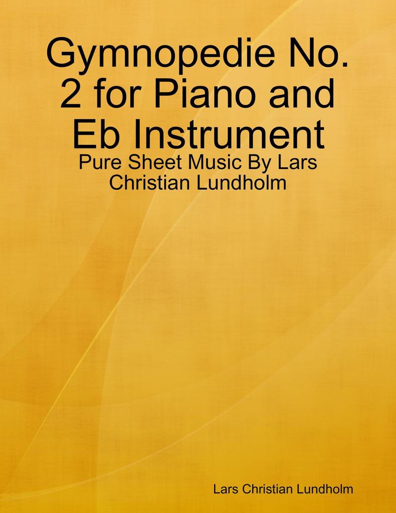 Gymnopedie No. 2 for Piano and Eb Instrument - Pure Sheet Music By Lars Christian Lundholm