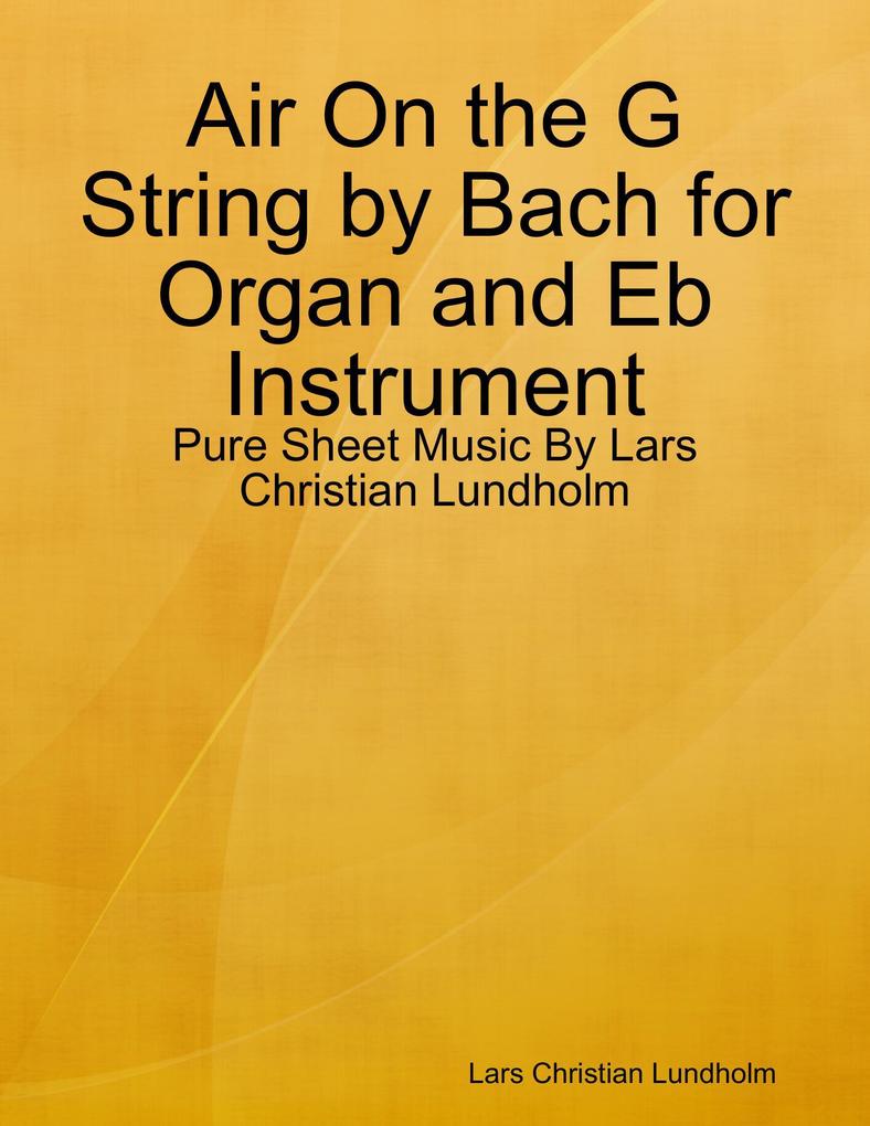Air On the G String by Bach for Organ and Eb Instrument - Pure Sheet Music By Lars Christian Lundholm