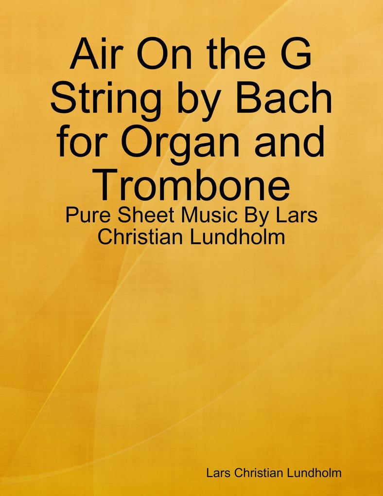 Air On the G String by Bach for Organ and Trombone - Pure Sheet Music By Lars Christian Lundholm