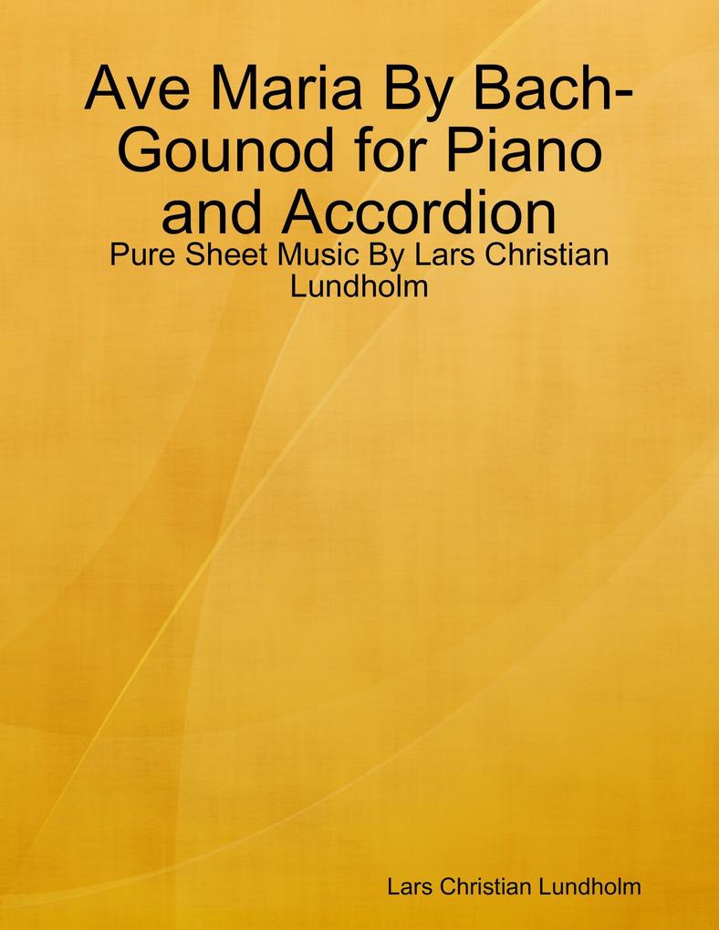 Ave Maria By Bach-Gounod for Piano and Accordion - Pure Sheet Music By Lars Christian Lundholm
