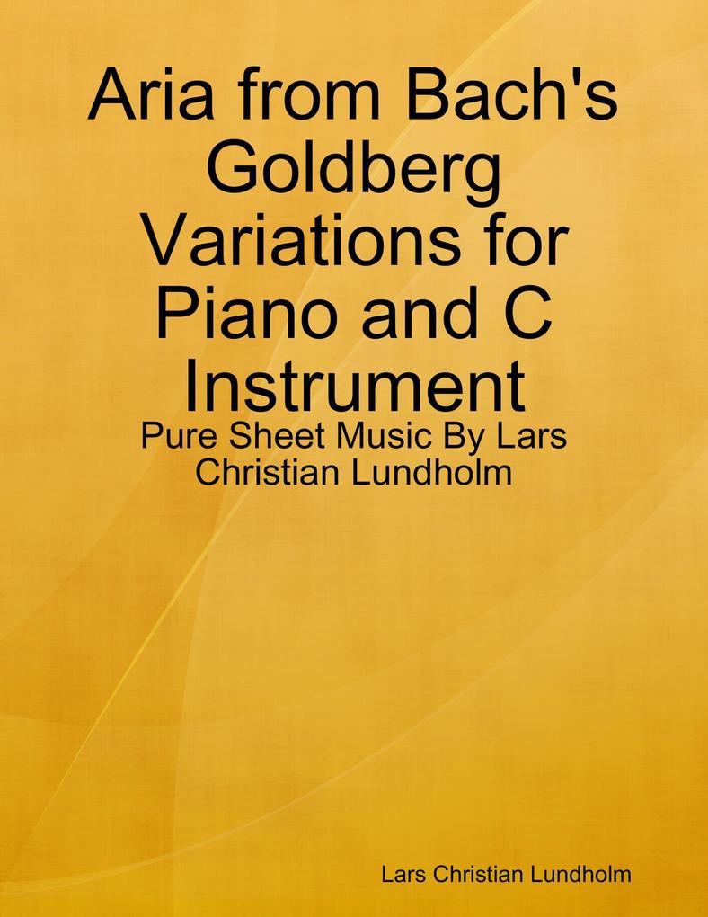 Aria from Bach‘s Goldberg Variations for Piano and C Instrument - Pure Sheet Music By Lars Christian Lundholm