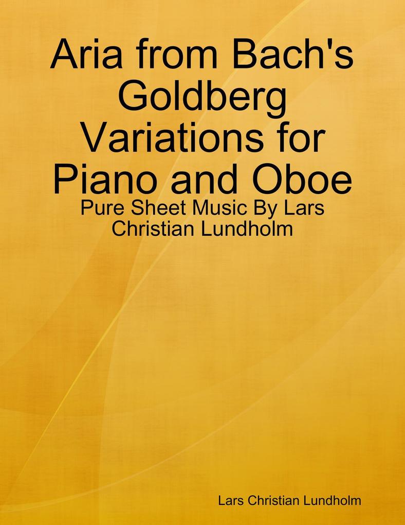 Aria from Bach‘s Goldberg Variations for Piano and Oboe - Pure Sheet Music By Lars Christian Lundholm