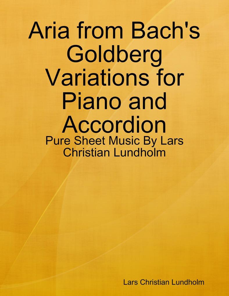 Aria from Bach‘s Goldberg Variations for Piano and Accordion - Pure Sheet Music By Lars Christian Lundholm