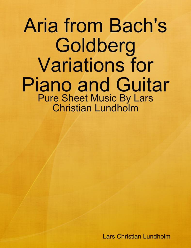 Aria from Bach‘s Goldberg Variations for Piano and Guitar - Pure Sheet Music By Lars Christian Lundholm