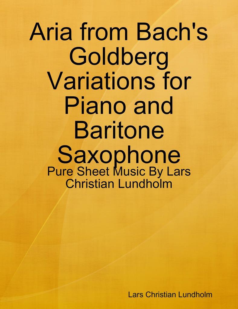 Aria from Bach‘s Goldberg Variations for Piano and Baritone Saxophone - Pure Sheet Music By Lars Christian Lundholm
