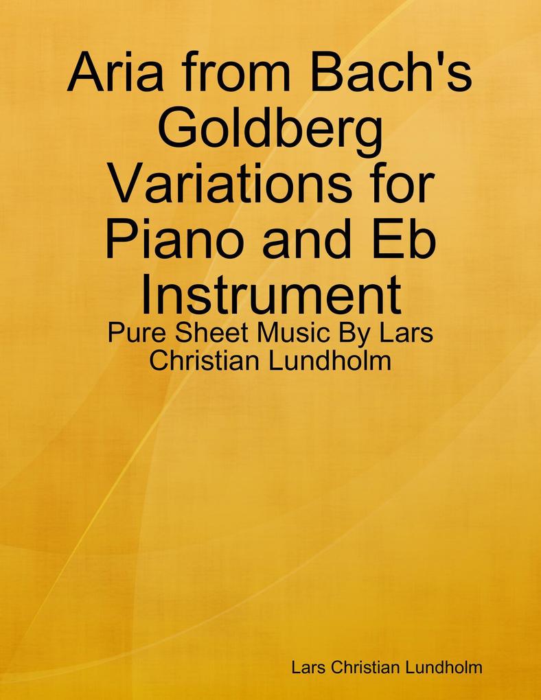 Aria from Bach‘s Goldberg Variations for Piano and Eb Instrument - Pure Sheet Music By Lars Christian Lundholm