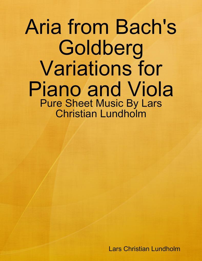 Aria from Bach‘s Goldberg Variations for Piano and Viola - Pure Sheet Music By Lars Christian Lundholm