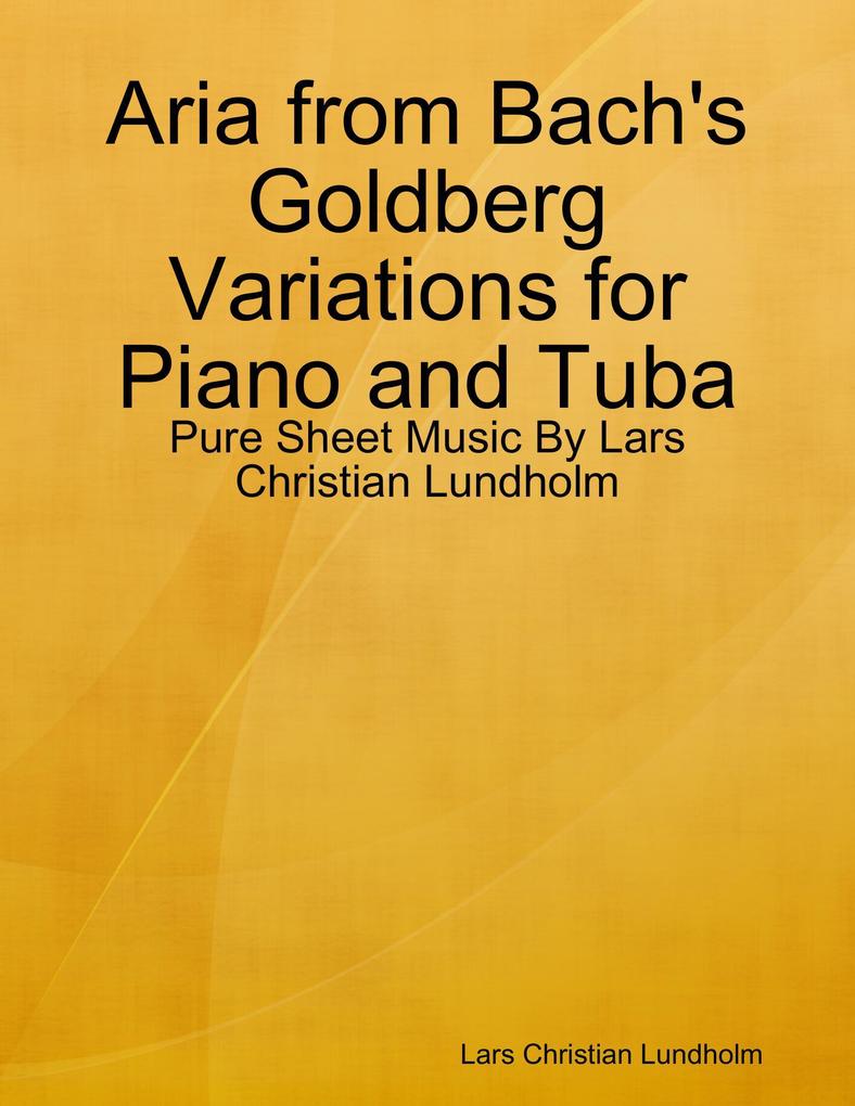 Aria from Bach‘s Goldberg Variations for Piano and Tuba - Pure Sheet Music By Lars Christian Lundholm