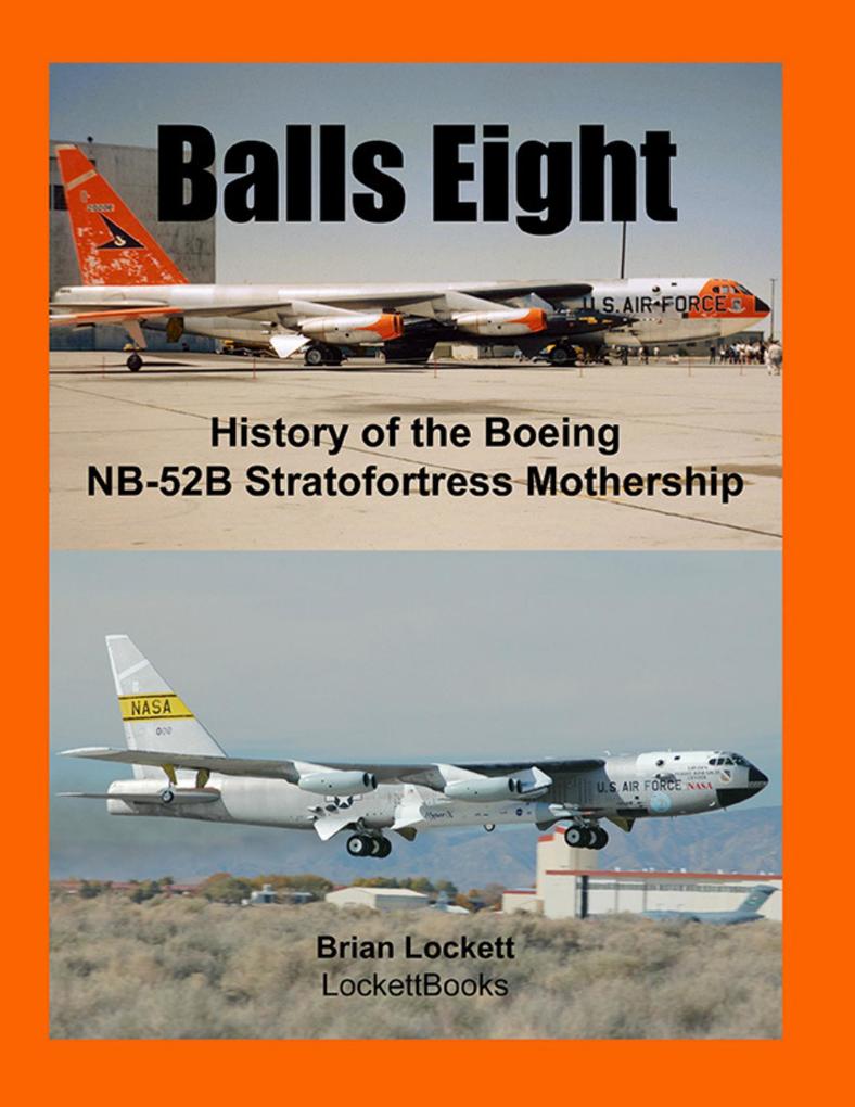 Balls Eight: History of the Boeing Nb-52b Stratofortress Mothership