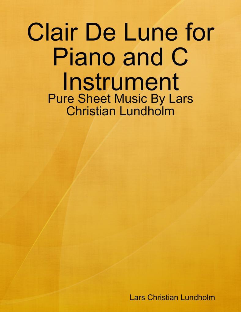 Clair De Lune for Piano and C Instrument - Pure Sheet Music By Lars Christian Lundholm
