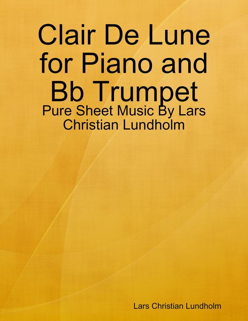 Clair De Lune for Piano and Bb Trumpet - Pure Sheet Music By Lars Christian Lundholm