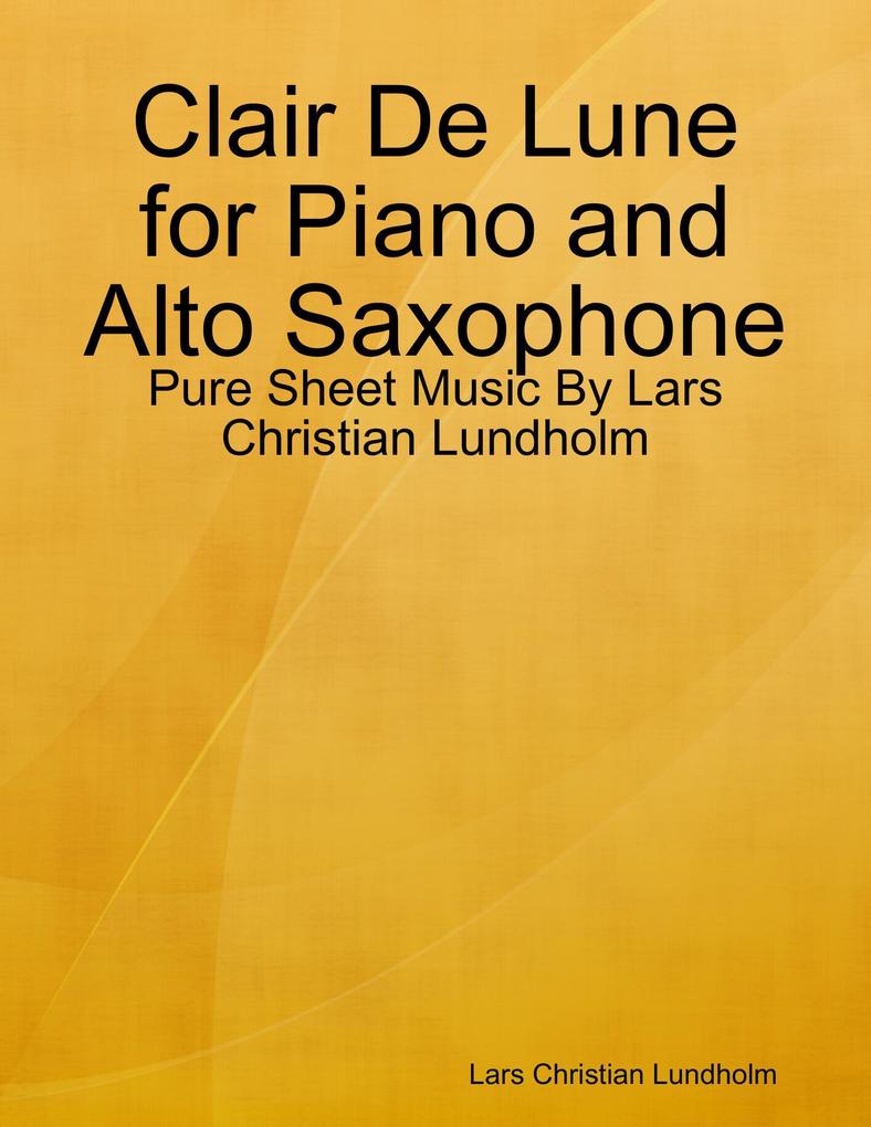 Clair De Lune for Piano and Alto Saxophone - Pure Sheet Music By Lars Christian Lundholm