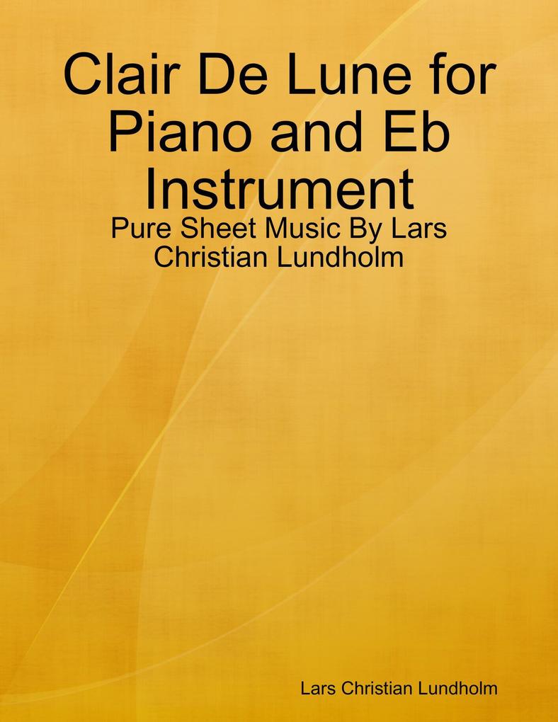 Clair De Lune for Piano and Eb Instrument - Pure Sheet Music By Lars Christian Lundholm