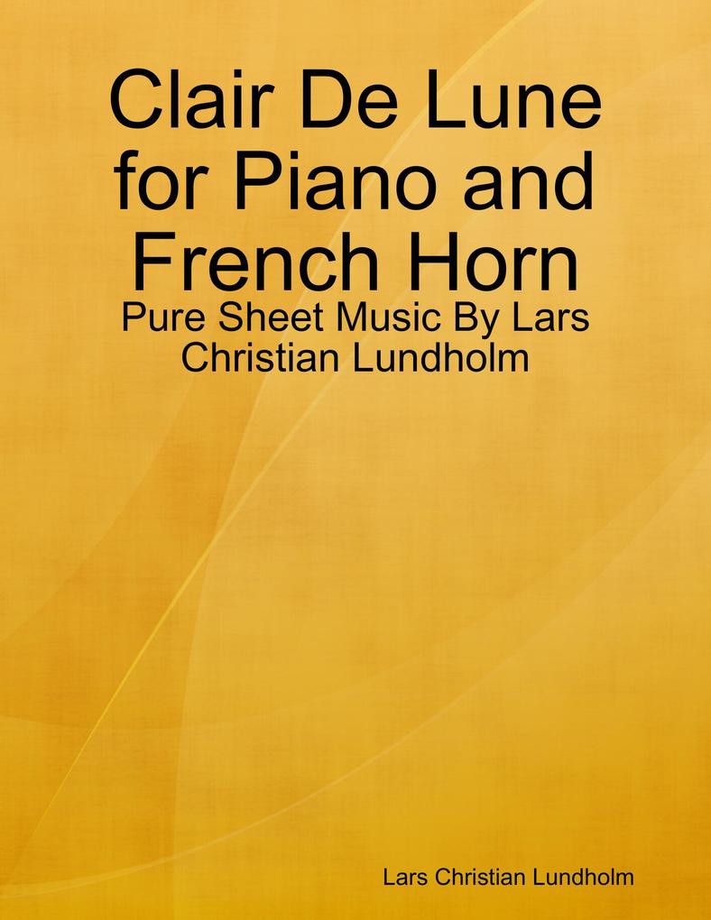 Clair De Lune for Piano and French Horn - Pure Sheet Music By Lars Christian Lundholm
