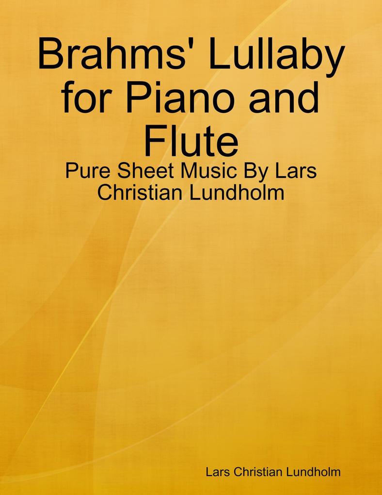 Brahms‘ Lullaby for Piano and Flute - Pure Sheet Music By Lars Christian Lundholm