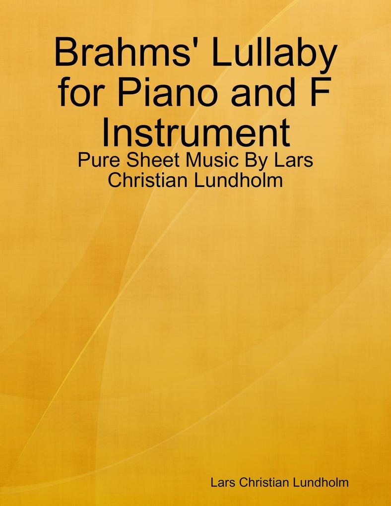 Brahms‘ Lullaby for Piano and F Instrument - Pure Sheet Music By Lars Christian Lundholm