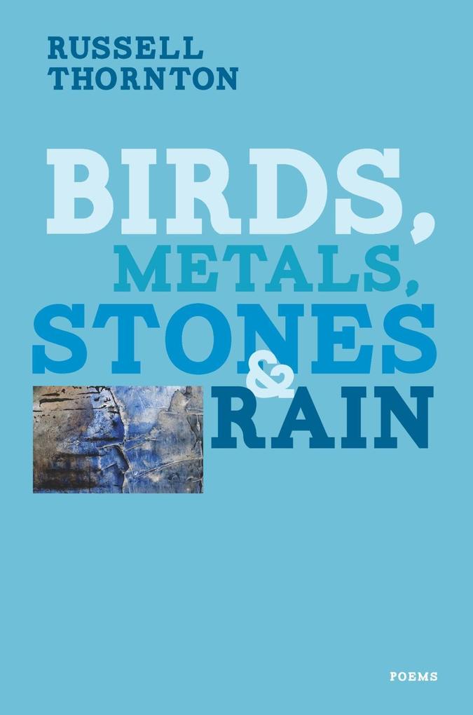 Birds Metals Stones and Rain