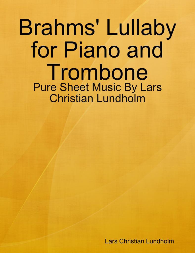 Brahms‘ Lullaby for Piano and Trombone - Pure Sheet Music By Lars Christian Lundholm