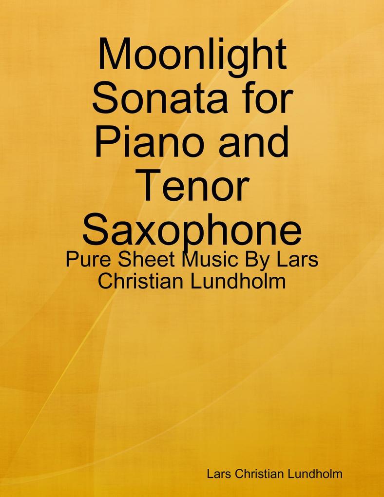 Moonlight Sonata for Piano and Tenor Saxophone - Pure Sheet Music By Lars Christian Lundholm