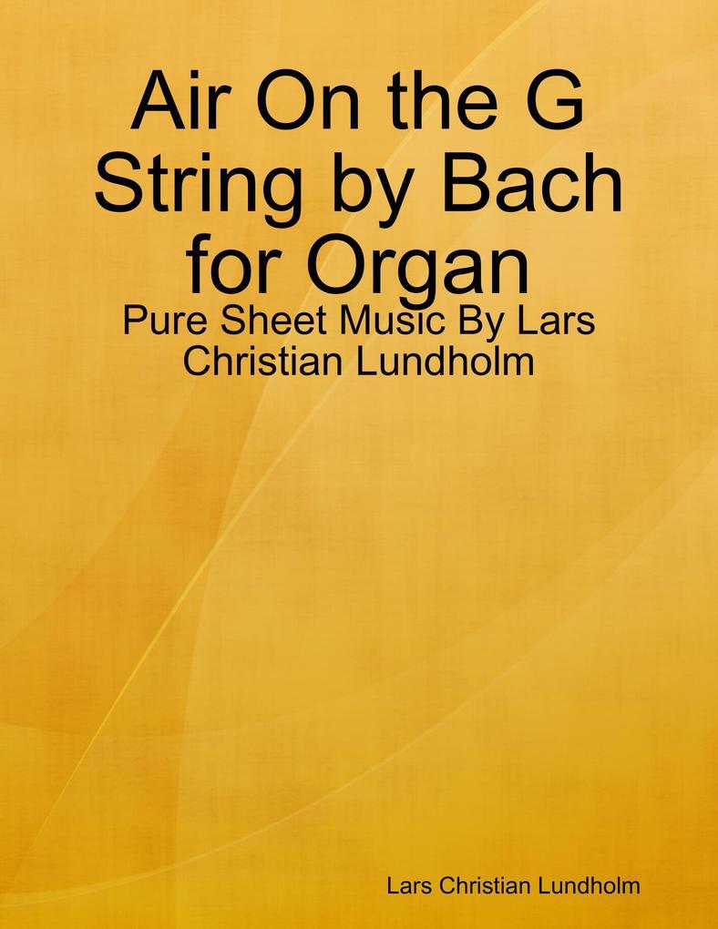 Air On the G String by Bach for Organ - Pure Sheet Music By Lars Christian Lundholm