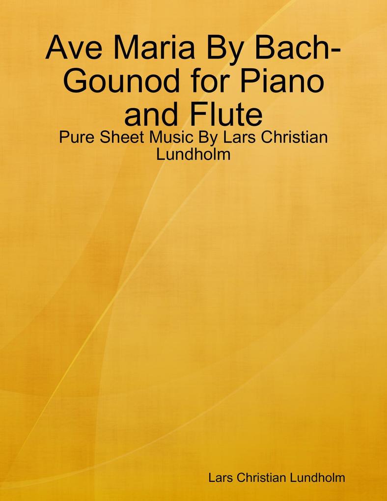 Ave Maria By Bach-Gounod for Piano and Flute - Pure Sheet Music By Lars Christian Lundholm